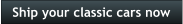 Ship your classic cars now